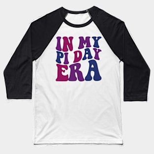 In My Pi Day Era Baseball T-Shirt